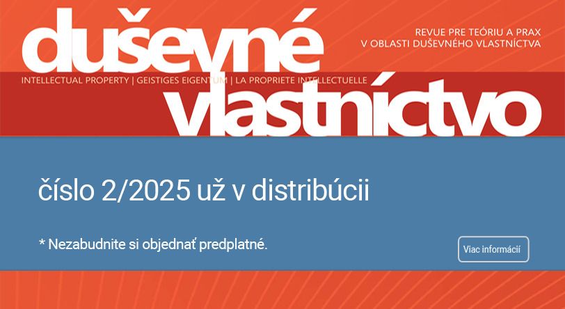 Predstavujeme vám nové vydanie časopisu Duševné vlastníctvo (2/2025), ktoré je dostupné na našej webovej stránke.
